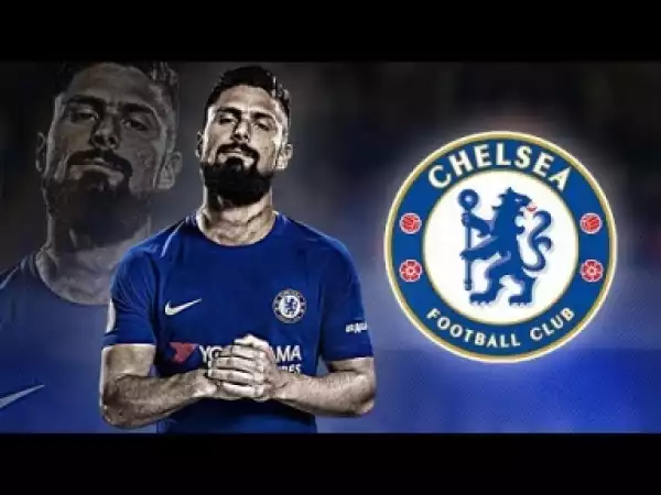 Video: Oliver Giroud - Welcome to Chelsea FC • Amazing Goals & Skills - 2018